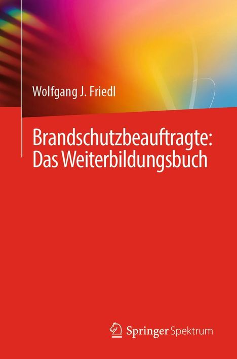 Wolfgang J. Friedl: Brandschutzbeauftragte: Das Weiterbildungsbuch, Buch