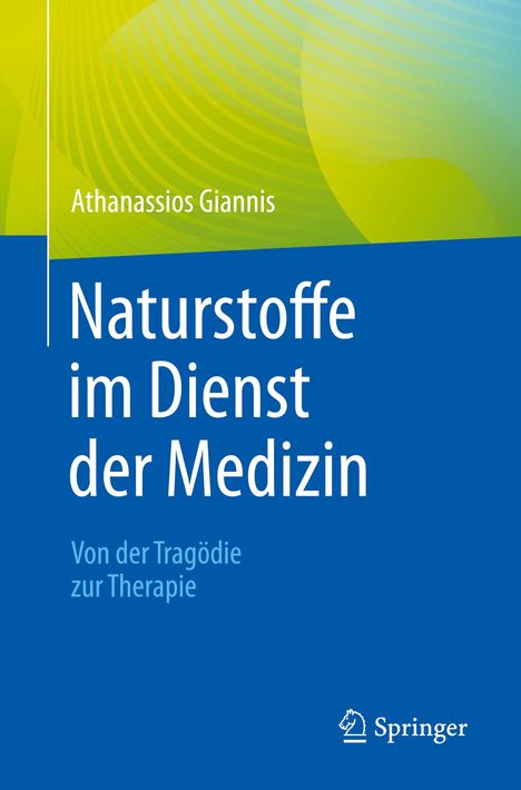 Athanassios Giannis: Naturstoffe im Dienst der Medizin - Von der Tragödie zur Therapie, Buch