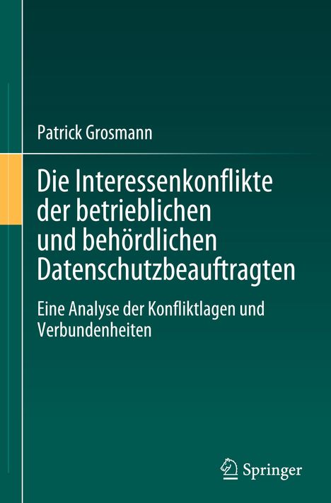 Patrick Grosmann: Die Interessenkonflikte der betrieblichen und behördlichen Datenschutzbeauftragten, Buch