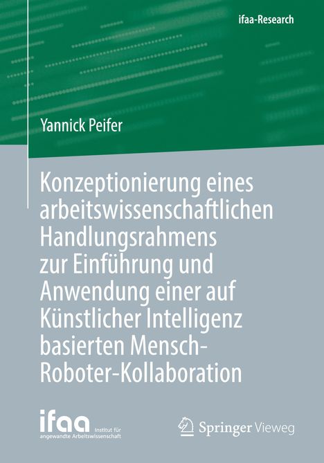Yannick Peifer: Konzeptionierung eines arbeitswissenschaftlichen Handlungsrahmens zur Einführung und Anwendung einer auf Künstlicher Intelligenz basierten Mensch-Roboter-Kollaboration, Buch