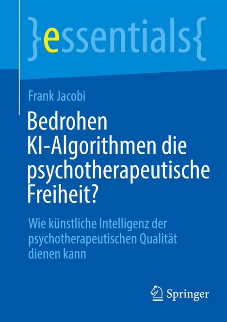 Frank Jacobi: Bedrohen KI-Algorithmen die psychotherapeutische Freiheit?, Buch