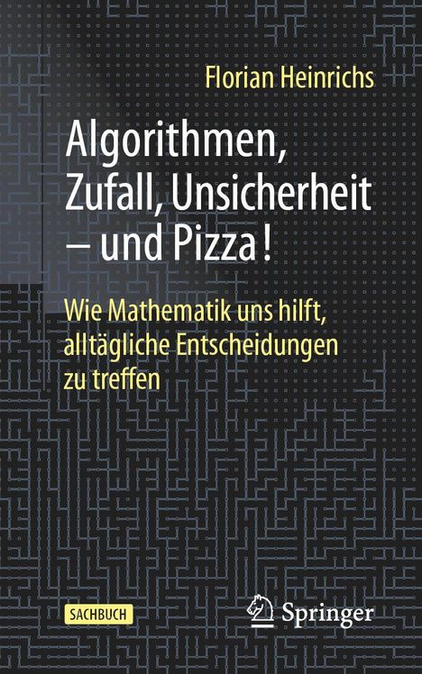 Florian Heinrichs: Algorithmen, Zufall, Unsicherheit - und Pizza!, Buch