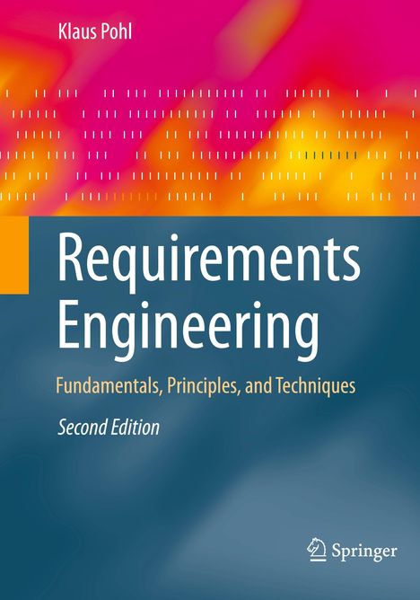 Text: "Klaus Pohl; Requirements Engineering; Fundamentals, Principles, and Techniques; Second Edition." Springer-Logo rechtsunten. Abstrakte, farbige Gestaltung in Pink und Orange oben, Blau unten.