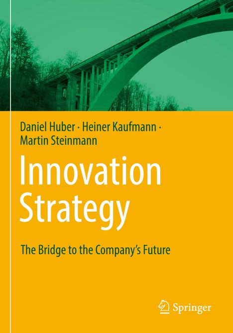 „Daniel Huber, Heiner Kaufmann, Martin Steinmann – Innovation Strategy: The Bridge to the Company’s Future“; Brücke oben.
