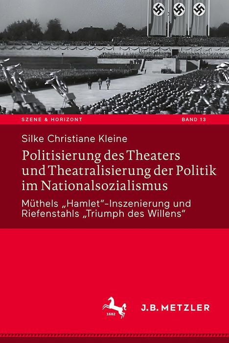 Silke Christiane Kleine: Politisierung des Theaters und Theatralisierung der Politik im Nationalsozialismus, Buch