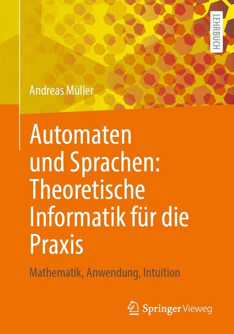 Andreas Müller: Automaten und Sprachen: Theoretische Informatik für die Praxis, Buch