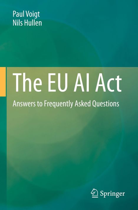 "Paul Voigt, Nils Hullen. The EU AI Act: Answers to Frequently Asked Questions. Grüner Farbverlauf, Springer-Logo unten."