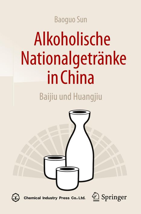 Baoguo Sun: Alkoholische Nationalgetränke in China: Baijiu und Huangjiu, Buch