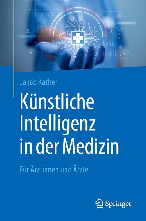 Jakob Nikolas Kather: Künstliche Intelligenz in der Medizin, Buch