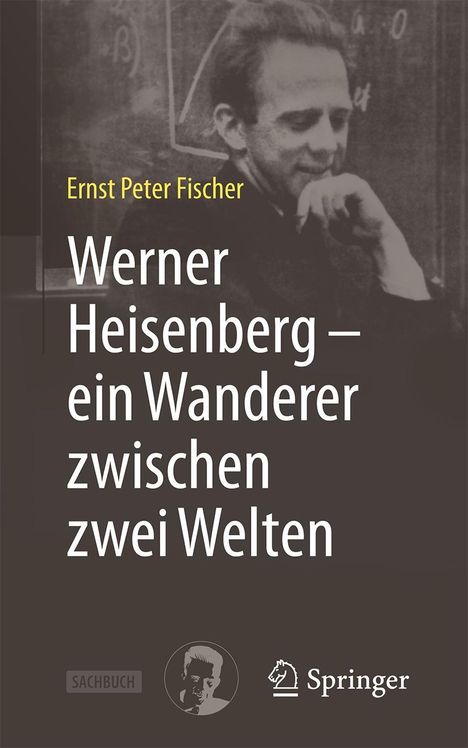 Ernst Peter Fischer: Werner Heisenberg - ein Wanderer zwischen zwei Welten, Buch