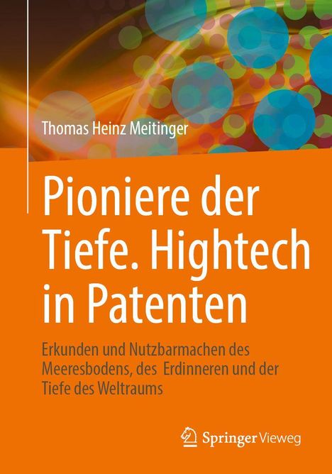 Thomas Heinz Meitinger: Pioniere der Tiefe. Hightech in Patenten, Buch