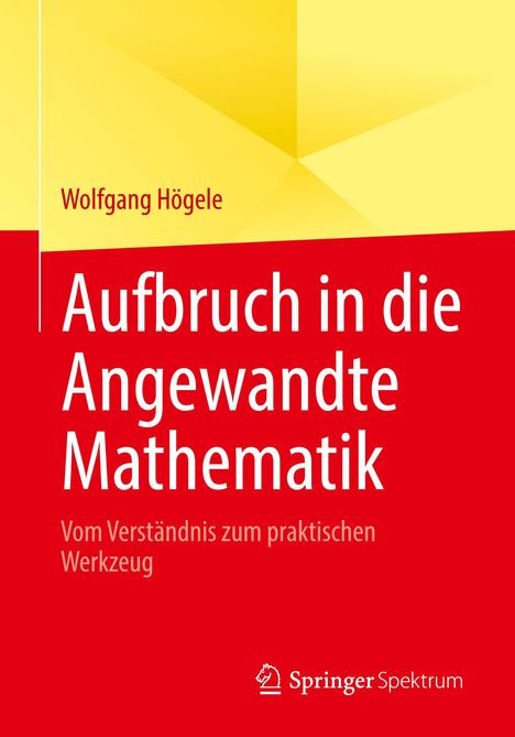 Titel: "Aufbruch in die Angewandte Mathematik". Autor: Wolfgang Högele. Farben: Gelb-rote Gestaltung.