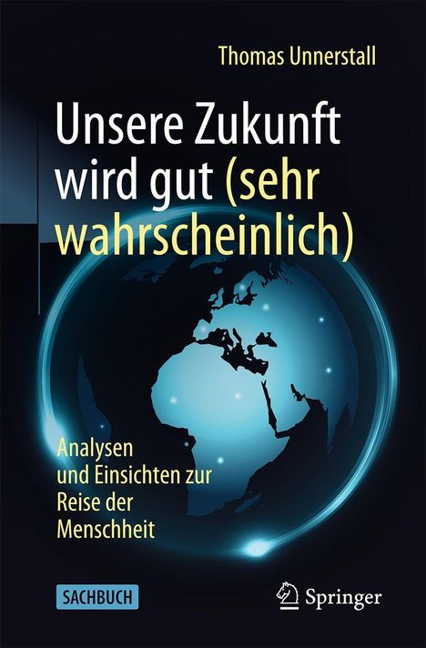 "Unsere Zukunft wird gut (sehr wahrscheinlich)" von Thomas Unnerstall, Analysebuch über Menschheitsentwicklung, Erdkugel-Design.
