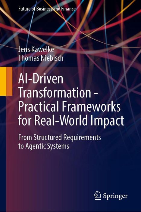 Jens Kawelke: AI-Driven Transformation - Practical Frameworks for Real-World Impact, Buch