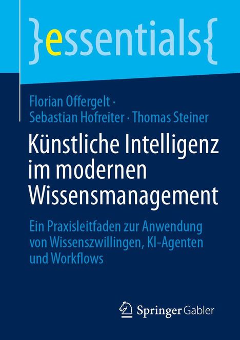Titel: Künstliche Intelligenz im modernen Wissensmanagement. Autoren: Florian Offergelt, Sebastian Hofreiter, Thomas Steiner.