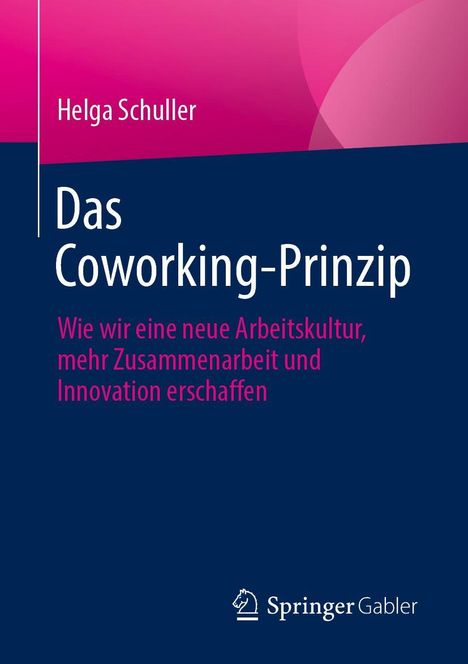 Titel: Das Coworking-Prinzip. Autor: Helga Schuller. Untertitel: Wie wir eine neue Arbeitskultur, mehr Zusammenarbeit und Innovation erschaffen. Unten Springer's Logo. Hintergrund: Dunkelblau und Rosa.