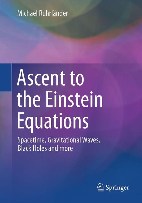 "Ascent to the Einstein Equations" von Michael Ruhrländer, mit Themen wie Raumzeit und Gravitation, auf buntem Hintergrund.