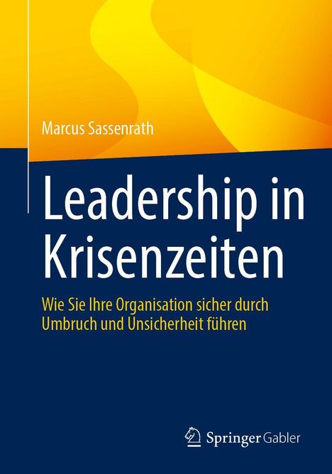 „Leadership in Krisenzeiten“ von Marcus Sassenrath. Untertitel: Organisation sicher durch Umbruch führen. Springer Gabler Logo.
