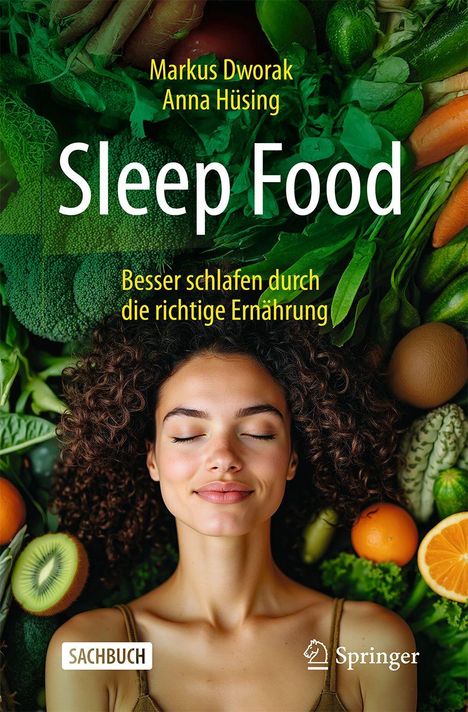 „Markus Dworak, Anna Hüsing. Sleep Food: Besser schlafen durch die richtige Ernährung. SACHBUCH. Springer.“  
Eine Frau lächelt mit geschlossenen Augen, umgeben von Gemüse und Obst.