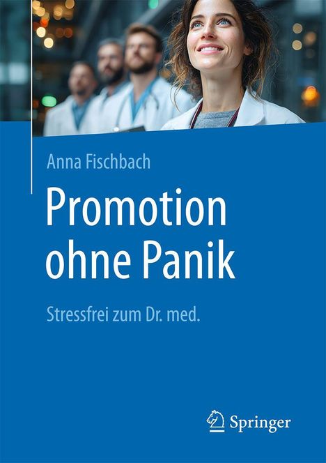 Cover von "Promotion ohne Panik" von Anna Fischbach. Frau in Arztkittel lächelt optimistisch, hinter ihr drei Ärzte.