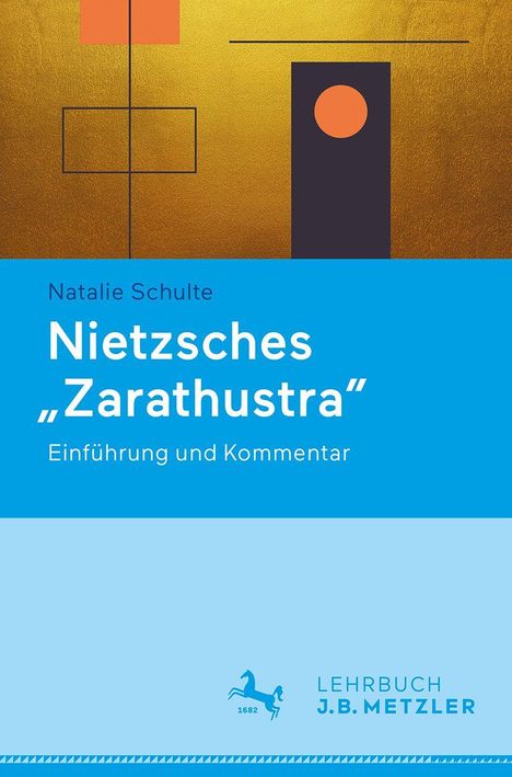 "Natalie Schulte: Nietzsches „Zarathustra“ - Einführung und Kommentar. Lehrbuch J.B. Metzler."  
Oben geometrische Formen auf Gold.
