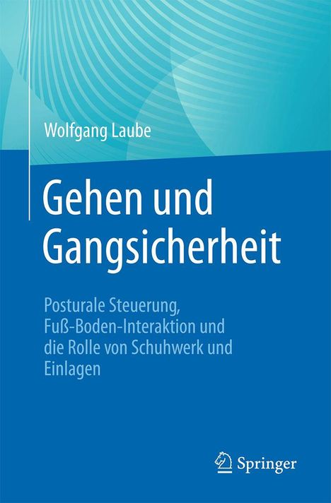 Titel: "Gehen und Gangsicherheit" von Wolfgang Laube. Thema: Posturale Steuerung und Fuß-Boden-Interaktion.