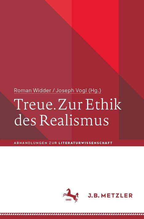 Roman Widder / Joseph Vogl (Hg.). Treue. Zur Ethik des Realismus. Abhandlungen zur Literaturwissenschaft. J.B. Metzler.