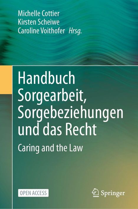 Buchtitel: "Handbuch Sorgearbeit, Sorgebeziehungen und das Recht". Herausgeber: Michelle Cottier, Kirsten Scheiwe.
