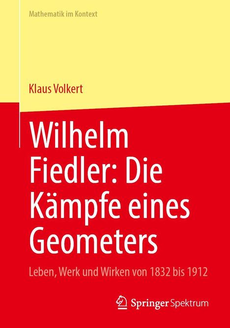 Titel: "Wilhelm Fiedler: Die Kämpfe eines Geometers" von Klaus Volkert. Gelbe und rote Flächen, Springer-Logo.