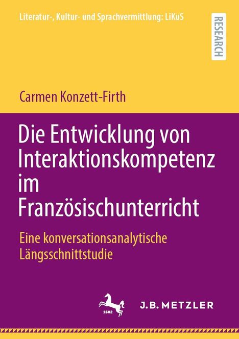Buchtitel: "Die Entwicklung von Interaktionskompetenz im Französischunterricht" von Carmen Konzett-Firth. J. B. Metzler.