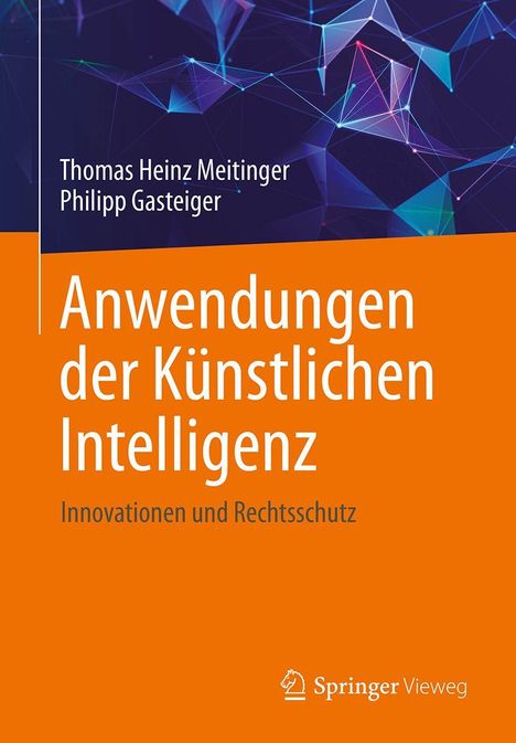 "Anwendungen der Künstlichen Intelligenz: Innovationen und Rechtsschutz" von Thomas Heinz Meitinger und Philipp Gasteiger.