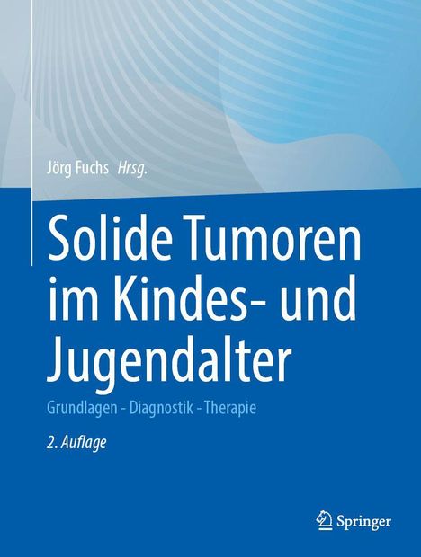 "Solide Tumoren im Kindes- und Jugendalter. Grundlagen, Diagnostik, Therapie, 2. Auflage. Jörg Fuchs Hrsg. Springer Logo."