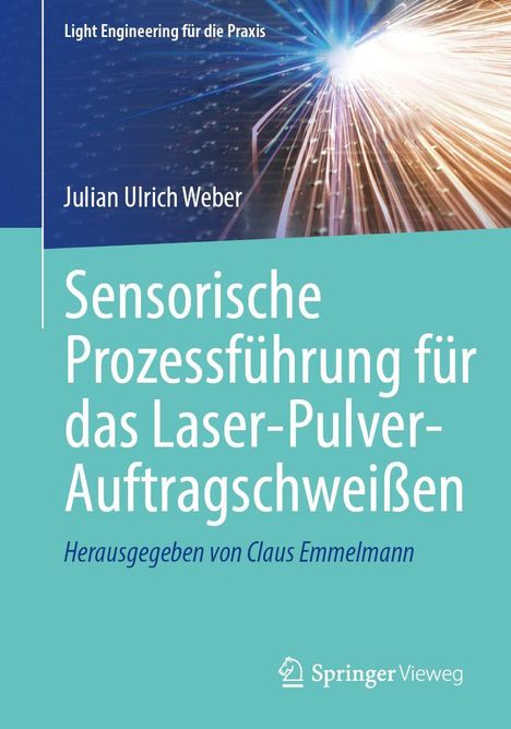 "Light Engineering für die Praxis", "Julian Ulrich Weber", "Sensorische Prozessführung für das Laser-Pulver-Auftragschweißen", Logo.