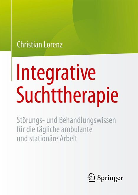 "Integrative Suchttherapie" von Christian Lorenz; Leitfaden für ambulante und stationäre Arbeit. Grünen Verlauf oben, Springer-Logo unten.