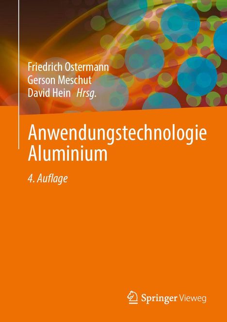 "Anwendungstechnologie Aluminium, 4. Auflage. Friedrich Ostermann, Gerson Meschut, David Hein Hrsg. Springer Vieweg Logo. Bunte Kreise."