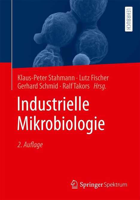 Titel: "Industrielle Mikrobiologie", 2. Auflage, Autoren: Klaus-Peter Stahmann, Lutz Fischer, Gerhard Schmid, Ralf Takors. Oben sind mikroskopische Strukturen.