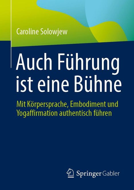 Text: "Caroline Solowjew - Auch Führung ist eine Bühne. Mit Körpersprache, Embodiment und Yogaffirmation authentisch führen." Unten Logo.