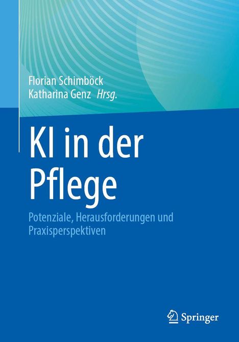 Florian Schimböck, Katharina Genz Hrsg. KI in der Pflege. Potenziale, Herausforderungen und Praxisperspektiven. Springer Logo.
