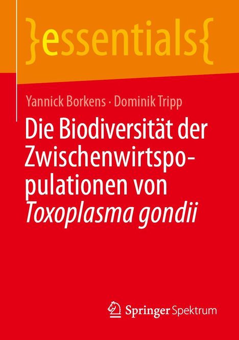 "essentials" oben auf orange. Autoren: Yannick Borkens, Dominik Tripp. Titel: Biodiversität der Zwischenwirtspopulationen von Toxoplasma gondii. Unten Springer-Logo in weiß auf rot.