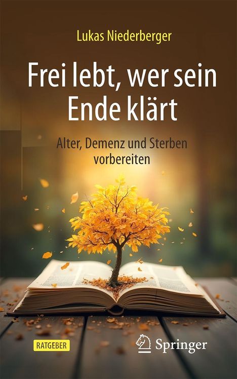 "Lukas Niederberger: Frei lebt, wer sein Ende klärt. Alter, Demenz und Sterben vorbereiten. Baum wächst aus Buch."