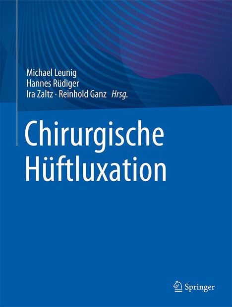 Buchtitel "Chirurgische Hüftluxation", Autoren Michael Leunig, Hannes Rüdiger, Ira Zaltz, Reinhold Ganz. Springer-Logo unten rechts.