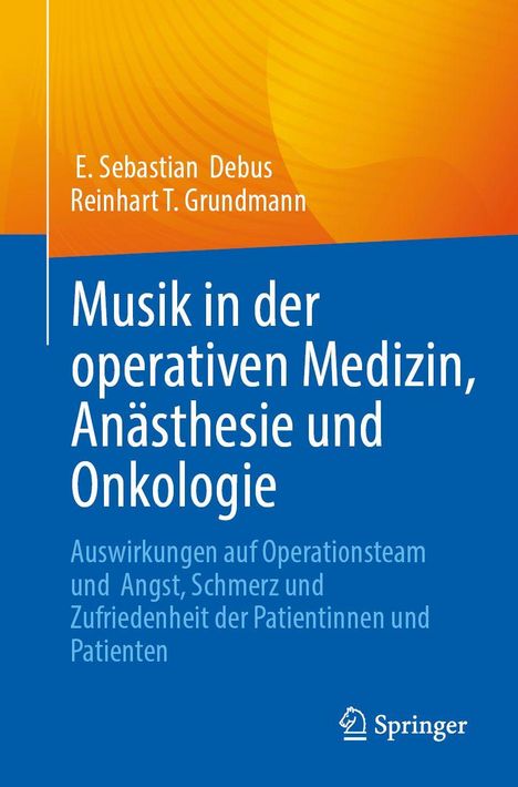 Titel: Musik in der operativen Medizin, Anästhesie und Onkologie. Autoren: E. Sebastian Debus, Reinhart T. Grundmann.