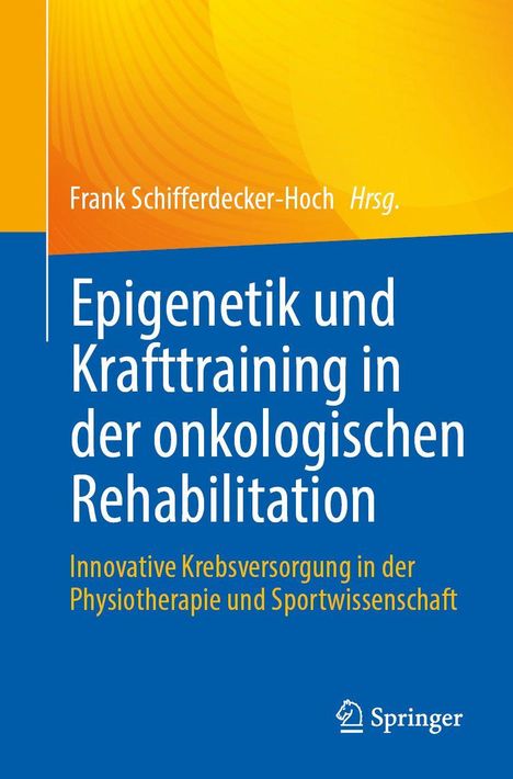 "Epigenetik und Krafttraining in der onkologischen Rehabilitation" von Frank Schifferdecker-Hoch. Gelbes und blaues Design.