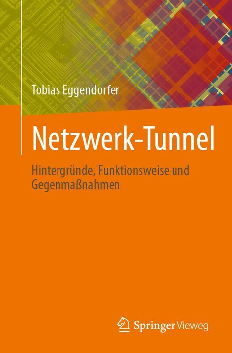 "Netzwerk-Tunnel: Hintergründe, Funktionsweise und Gegenmaßnahmen" von Tobias Eggendorfer. Knalliges Orange, abstraktes Muster.