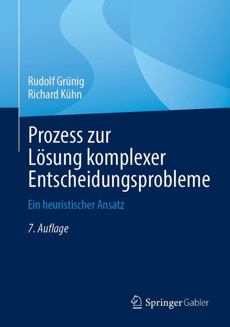 „Prozess zur Lösung komplexer Entscheidungsprobleme. Ein heuristischer Ansatz. 7. Auflage.“ Autoren: Rudolf Grünig, Richard Kühn.