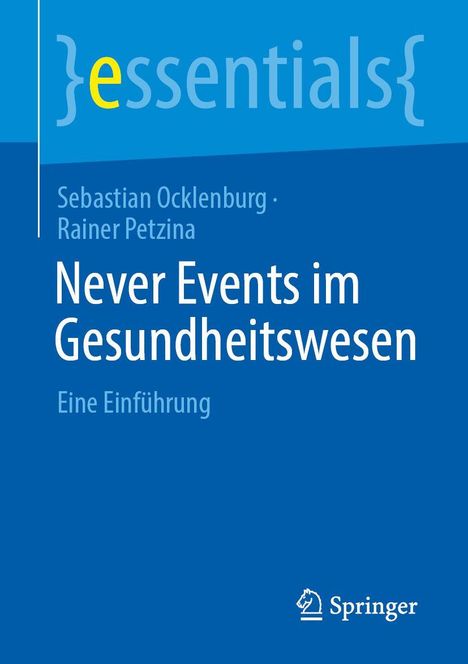 Essentials: Autoren Sebastian Ocklenburg, Rainer Petzina. Titel: Never Events im Gesundheitswesen. Einführung. Springer Logo.