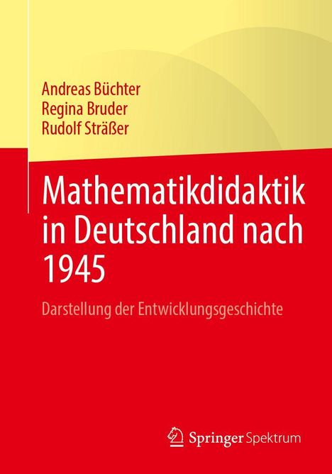 Oben: Andreas Büchter, Regina Bruder, Rudolf Sträßer. Groß: Mathematikdidaktik in Deutschland nach 1945. Unten: Darstellung der Entwicklungsgeschichte. Roter Hintergrund, unten Springer Spektrum Logo.