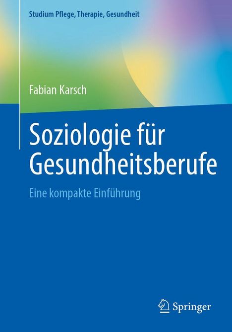 „Soziologie für Gesundheitsberufe: Eine kompakte Einführung“ von Fabian Karsch. Oben Grün-Blau-Verlauf, Springer-Logo.