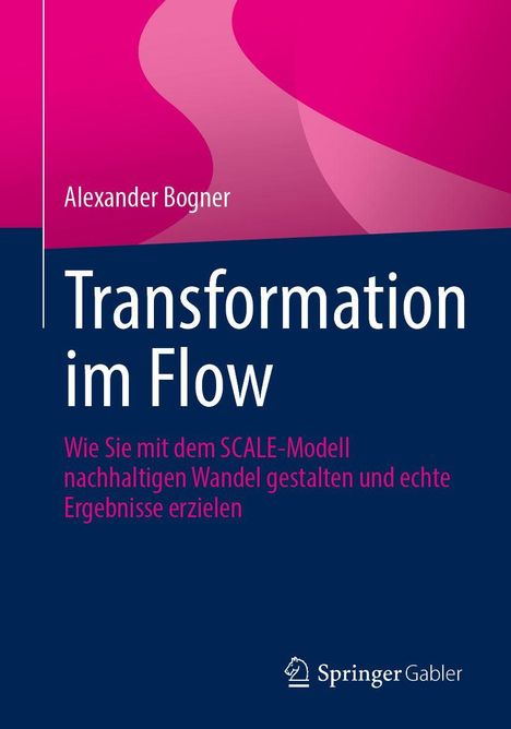 Alexander Bogner: Transformation im Flow. Gestaltung nachhaltigen Wandels mit SCALE-Modell. Logo von Springer Gabler.