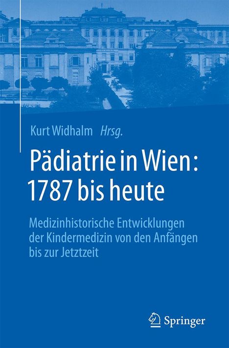 "Kurt Widhalm Hrsg. Pädiatrie in Wien: 1787 bis heute", untere Texte: "Medizinhistorische Entwicklungen..." 
Im Hintergrund Illustration eines Gebäudes.